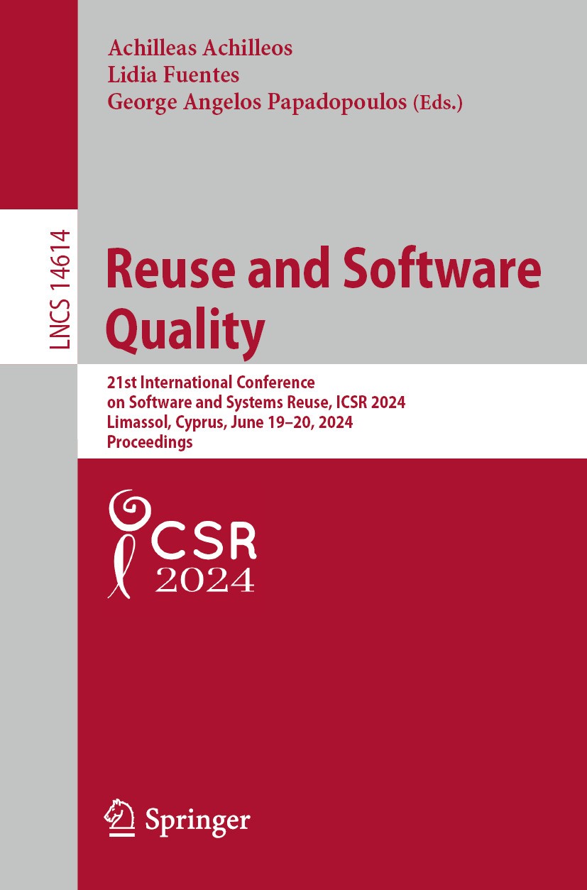 Titlebook: Reuse and Software Quality; 21st International C Achilleas Achilleos,Lidia Fuentes,George Angelos P Conference proceedings 2024 The Editor( Titlebook: Reuse and Software Quality; 21st International C Achilleas Achilleos,Lidia Fuentes,George Angelos P Conference proceedings 2024 The Editor(