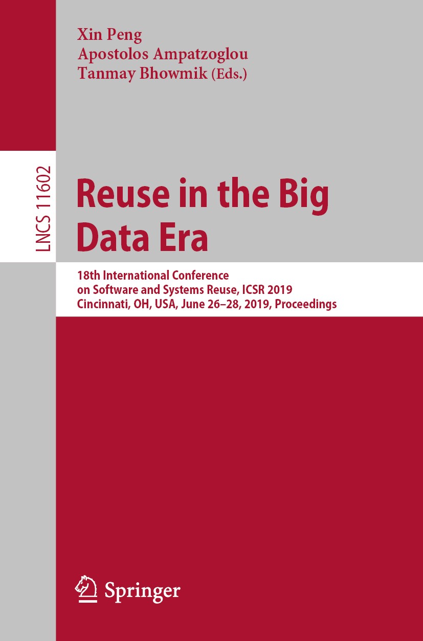 Titlebook: Reuse in the Big Data Era; 18th International C Xin Peng,Apostolos Ampatzoglou,Tanmay Bhowmik Conference proceedings 2019 Springer Nature S Titlebook: Reuse in the Big Data Era; 18th International C Xin Peng,Apostolos Ampatzoglou,Tanmay Bhowmik Conference proceedings 2019 Springer Nature S