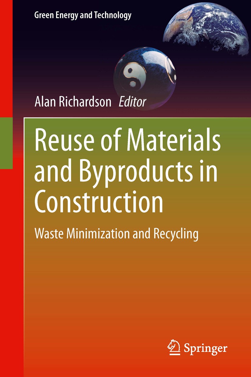 Titlebook: Reuse of Materials and Byproducts in Construction; Waste Minimization a Alan Richardson Book 2013 Springer-Verlag London 2013 Byproduct Use Titlebook: Reuse of Materials and Byproducts in Construction; Waste Minimization a Alan Richardson Book 2013 Springer-Verlag London 2013 Byproduct Use