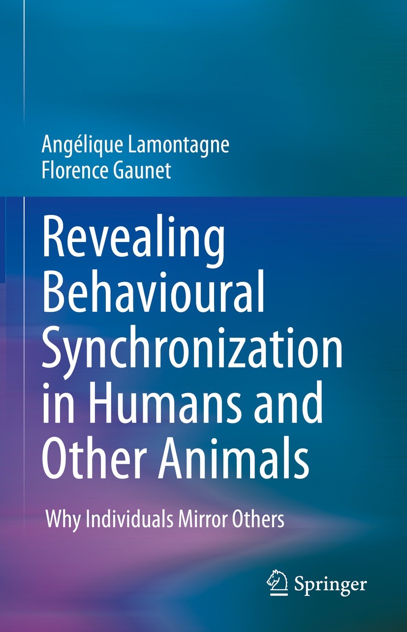 Titlebook: Revealing Behavioural Synchronization in Humans and Other Animals; Why Individuals Mirr Angélique Lamontagne,Florence Gaunet Book 2023 The Titlebook: Revealing Behavioural Synchronization in Humans and Other Animals; Why Individuals Mirr Angélique Lamontagne,Florence Gaunet Book 2023 The
