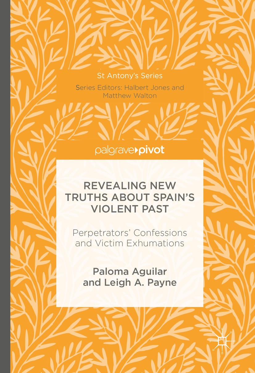 Titlebook: Revealing New Truths about Spain‘s Violent Past; Perpetrators‘ Confes Paloma Aguilar,Leigh A. Payne Book 2016 The Editor(s) (if applicable) Titlebook: Revealing New Truths about Spain‘s Violent Past; Perpetrators‘ Confes Paloma Aguilar,Leigh A. Payne Book 2016 The Editor(s) (if applicable)