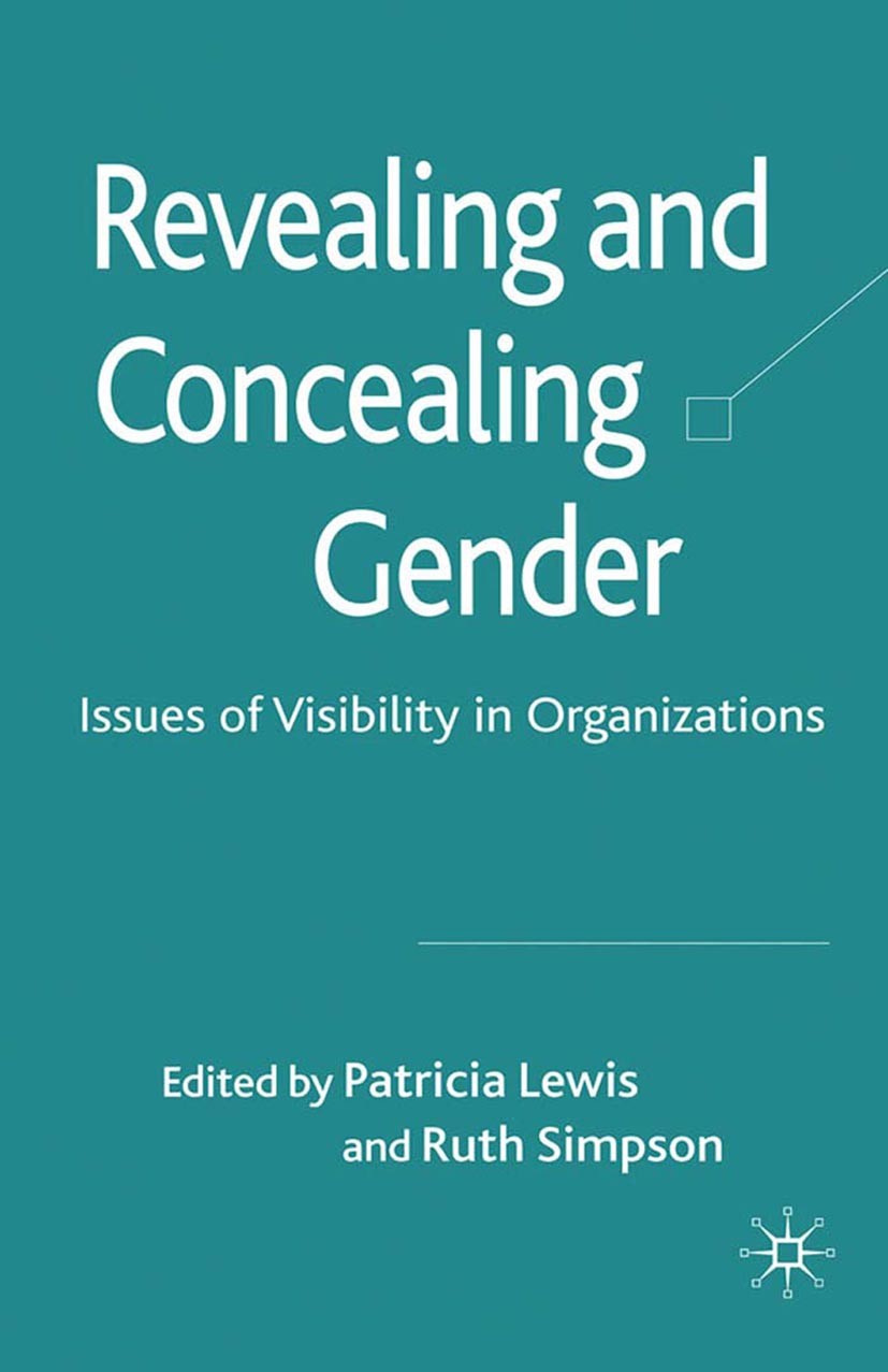 Titlebook: Revealing and Concealing Gender; Issues of Visibility Patricia Lewis (Senior Lecturer in Management),Rut Book 2010 Palgrave Macmillan, a di Titlebook: Revealing and Concealing Gender; Issues of Visibility Patricia Lewis (Senior Lecturer in Management),Rut Book 2010 Palgrave Macmillan, a di
