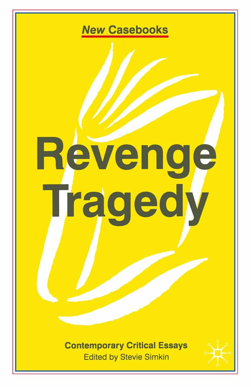Titlebook: Revenge Tragedy; Stevie Simkin Textbook 2001Latest edition The Editor(s) (if applicable) and The Author(s) 2001 corpus.death.essay.experie Titlebook: Revenge Tragedy; Stevie Simkin Textbook 2001Latest edition The Editor(s) (if applicable) and The Author(s) 2001 corpus.death.essay.experie