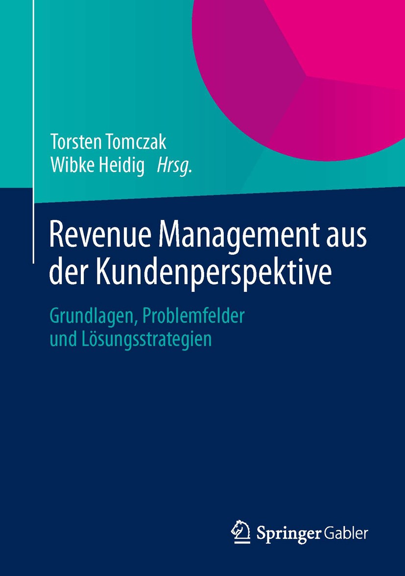 Titlebook: Revenue Management aus der Kundenperspektive; Grundlagen, Problemf Torsten Tomczak,Wibke Heidig Book 2014 Springer Fachmedien Wiesbaden 201 Titlebook: Revenue Management aus der Kundenperspektive; Grundlagen, Problemf Torsten Tomczak,Wibke Heidig Book 2014 Springer Fachmedien Wiesbaden 201