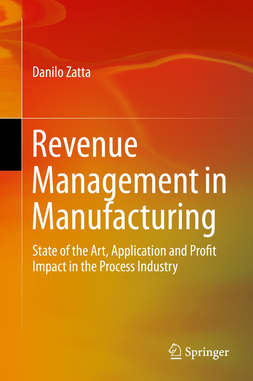 Titlebook: Revenue Management in Manufacturing; State of the Art, Ap Danilo Zatta Book 2016 The Editor(s) (if applicable) and The Author(s), under exc Titlebook: Revenue Management in Manufacturing; State of the Art, Ap Danilo Zatta Book 2016 The Editor(s) (if applicable) and The Author(s), under exc