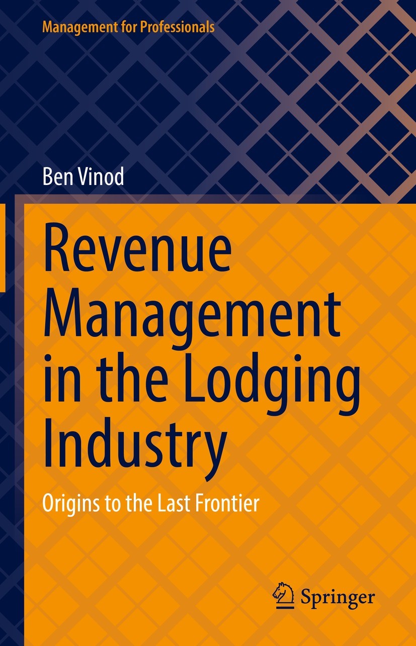 Titlebook: Revenue Management in the Lodging Industry; Origins to the Last Ben Vinod Book 2022 The Editor(s) (if applicable) and The Author(s), under Titlebook: Revenue Management in the Lodging Industry; Origins to the Last Ben Vinod Book 2022 The Editor(s) (if applicable) and The Author(s), under