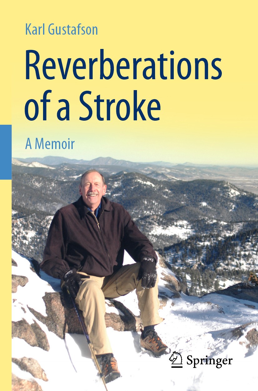 Titlebook: Reverberations of a Stroke; A Memoir Karl Gustafson Book 2019 Springer Nature Switzerland AG 2019 Memoir.Mathematician.Mathematics.Stroke.B Titlebook: Reverberations of a Stroke; A Memoir Karl Gustafson Book 2019 Springer Nature Switzerland AG 2019 Memoir.Mathematician.Mathematics.Stroke.B