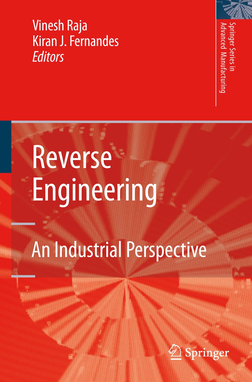 Titlebook: Reverse Engineering; An Industrial Perspe Vinesh Raja,Kiran J.‘Fernandes Book 2008 Springer-Verlag London 2008 3D.Aerospace Engineering.Aut Titlebook: Reverse Engineering; An Industrial Perspe Vinesh Raja,Kiran J.‘Fernandes Book 2008 Springer-Verlag London 2008 3D.Aerospace Engineering.Aut