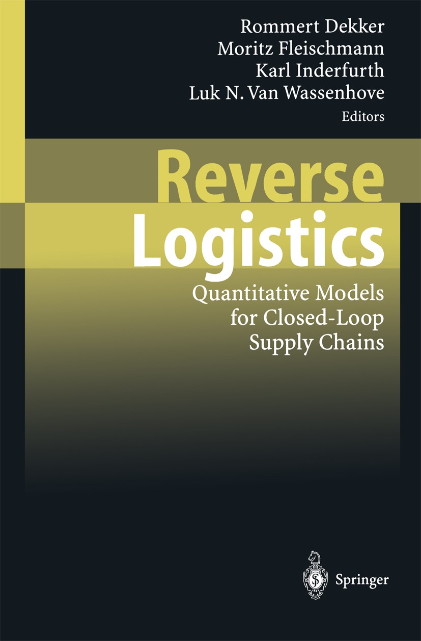 Titlebook: Reverse Logistics; Quantitative Models Rommert Dekker,Moritz Fleischmann,Luk N. Wassenhov Book 2004 Springer-Verlag Berlin Heidelberg 2004 Titlebook: Reverse Logistics; Quantitative Models Rommert Dekker,Moritz Fleischmann,Luk N. Wassenhov Book 2004 Springer-Verlag Berlin Heidelberg 2004
