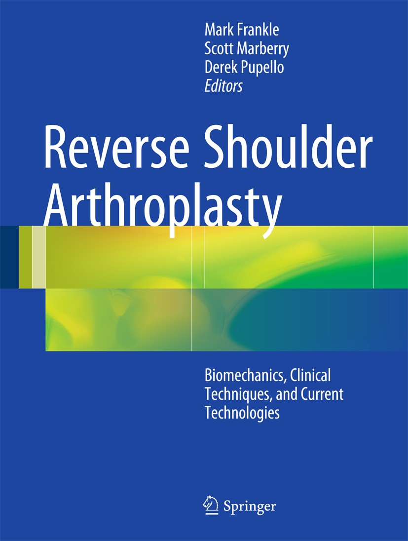 Titlebook: Reverse Shoulder Arthroplasty; Biomechanics, Clinic Mark Frankle,Scott Marberry,Derek Pupello Book 2016 Springer International Publishing S Titlebook: Reverse Shoulder Arthroplasty; Biomechanics, Clinic Mark Frankle,Scott Marberry,Derek Pupello Book 2016 Springer International Publishing S