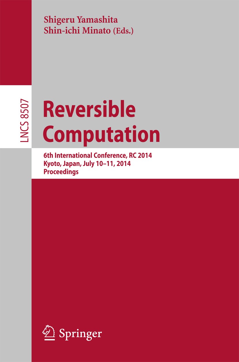 Titlebook: Reversible Computation; 6th International Co Shigeru Yamashita,Shin-ichi Minato Conference proceedings 2014 Springer International Publishi Titlebook: Reversible Computation; 6th International Co Shigeru Yamashita,Shin-ichi Minato Conference proceedings 2014 Springer International Publishi