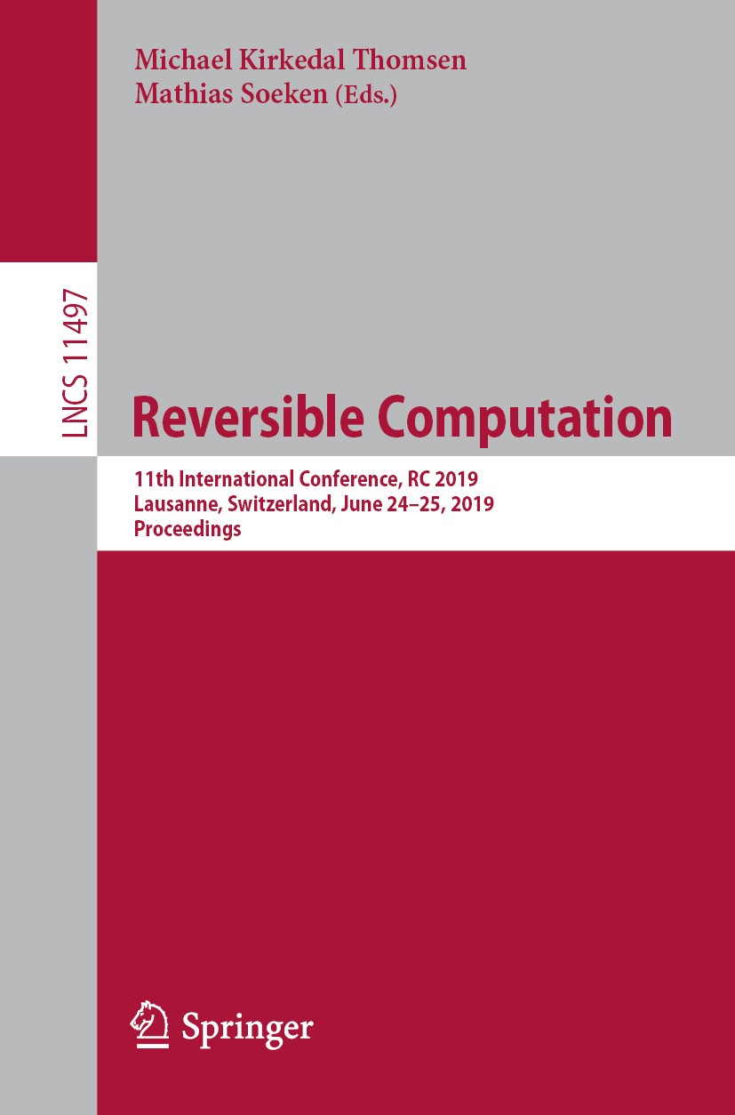 Titlebook: Reversible Computation; 11th International C Michael Kirkedal Thomsen,Mathias Soeken Conference proceedings 2019 Springer Nature Switzerlan Titlebook: Reversible Computation; 11th International C Michael Kirkedal Thomsen,Mathias Soeken Conference proceedings 2019 Springer Nature Switzerlan