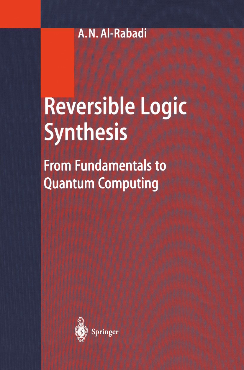 Titlebook: Reversible Logic Synthesis; From Fundamentals to Anas N. Al-Rabadi Book 2004 Springer-Verlag Berlin Heidelberg 2004 Boolean function.Comput Titlebook: Reversible Logic Synthesis; From Fundamentals to Anas N. Al-Rabadi Book 2004 Springer-Verlag Berlin Heidelberg 2004 Boolean function.Comput