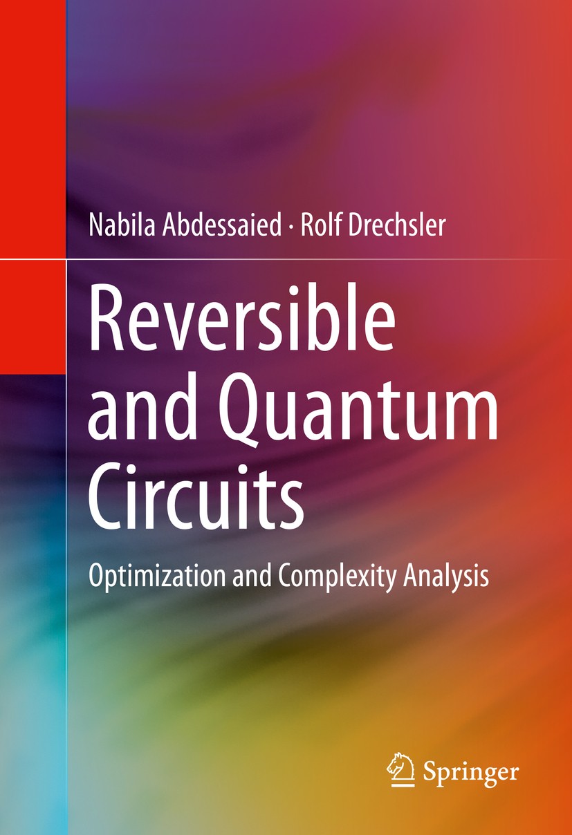 Titlebook: Reversible and Quantum Circuits; Optimization and Com Nabila Abdessaied,Rolf Drechsler Book 2016 Springer International Publishing Switzerl Titlebook: Reversible and Quantum Circuits; Optimization and Com Nabila Abdessaied,Rolf Drechsler Book 2016 Springer International Publishing Switzerl
