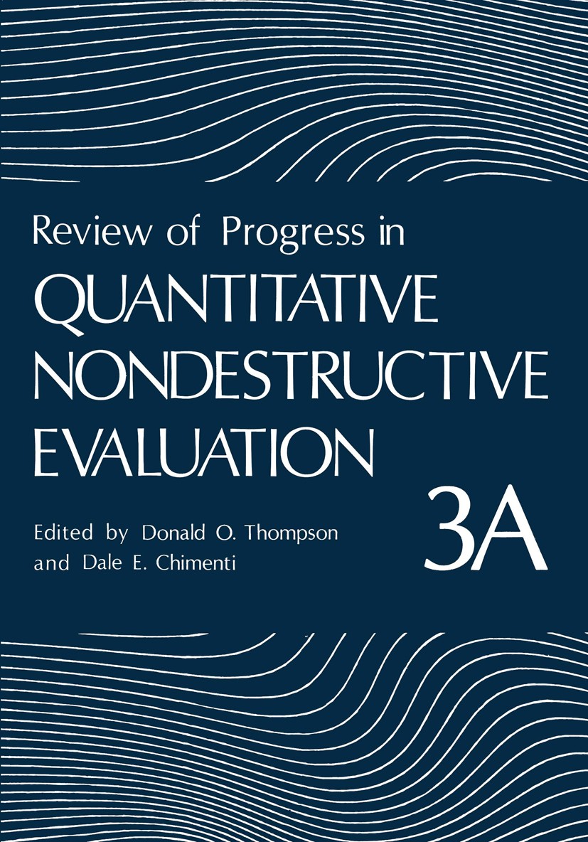 Titlebook: Review of Progress in Quantitative Nondestructive Evaluation; Volume 3A Donald O. Thompson,Dale E. Chimenti Book 1984 Plenum Press, New Yor Titlebook: Review of Progress in Quantitative Nondestructive Evaluation; Volume 3A Donald O. Thompson,Dale E. Chimenti Book 1984 Plenum Press, New Yor