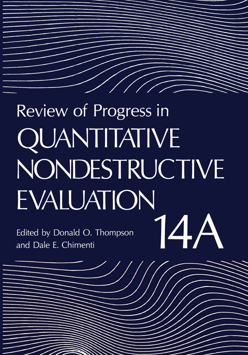 Titlebook: Review of Progress in Quantitative Nondestructive Evaluation; Volume 14A / 14B Donald O. Thompson,Dale E. Chimenti Book 1995 Springer Scien Titlebook: Review of Progress in Quantitative Nondestructive Evaluation; Volume 14A / 14B Donald O. Thompson,Dale E. Chimenti Book 1995 Springer Scien