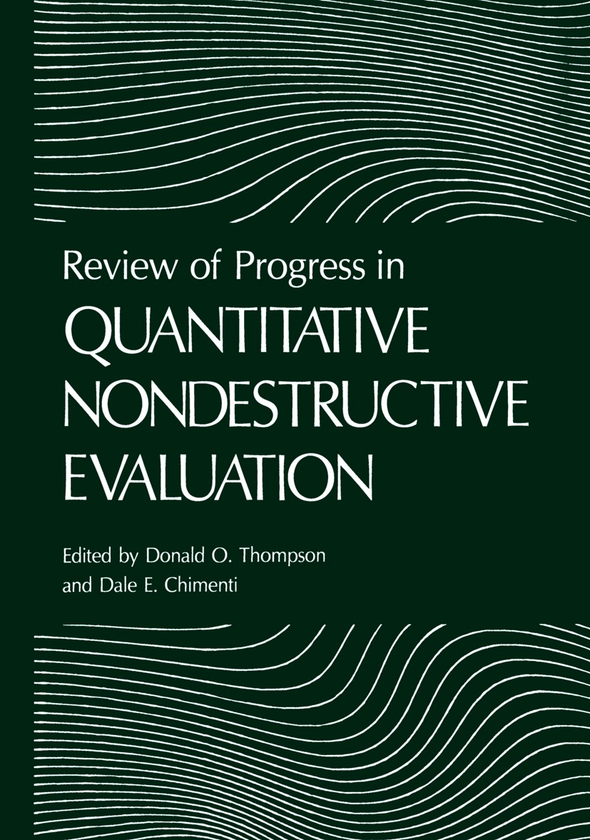Titlebook: Review of Progress in Quantitative Nondestructive Evaluation; Donald O. Thompson,Dale E. Chimenti Conference proceedings 1987 Springer Sci Titlebook: Review of Progress in Quantitative Nondestructive Evaluation; Donald O. Thompson,Dale E. Chimenti Conference proceedings 1987 Springer Sci