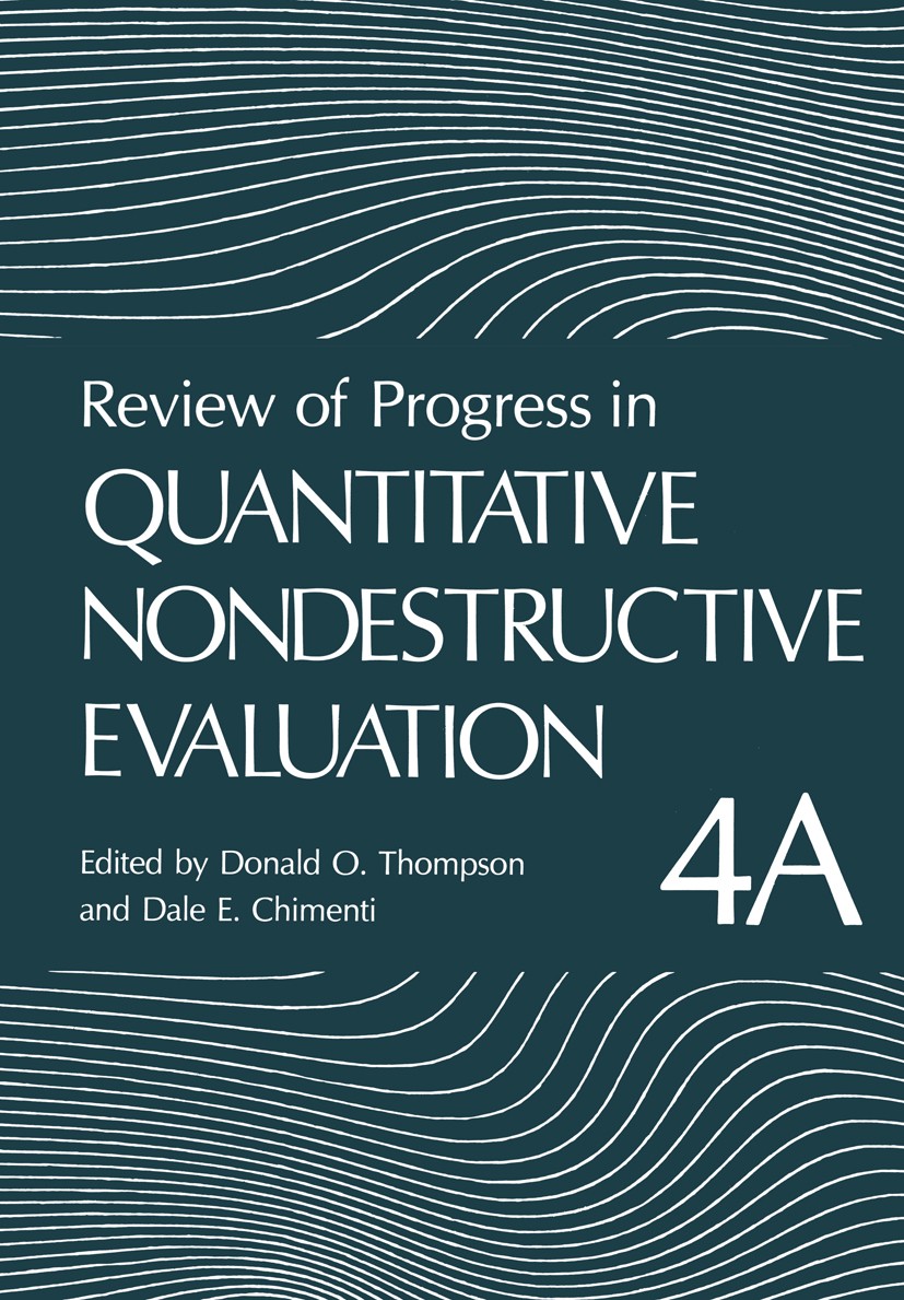 Titlebook: Review of Progress in Quantitative Nondestructive Evaluation; Volume 4A Donald O. Thompson,Dale E. Chimenti Book 1985 Plenum Press, New Yor Titlebook: Review of Progress in Quantitative Nondestructive Evaluation; Volume 4A Donald O. Thompson,Dale E. Chimenti Book 1985 Plenum Press, New Yor