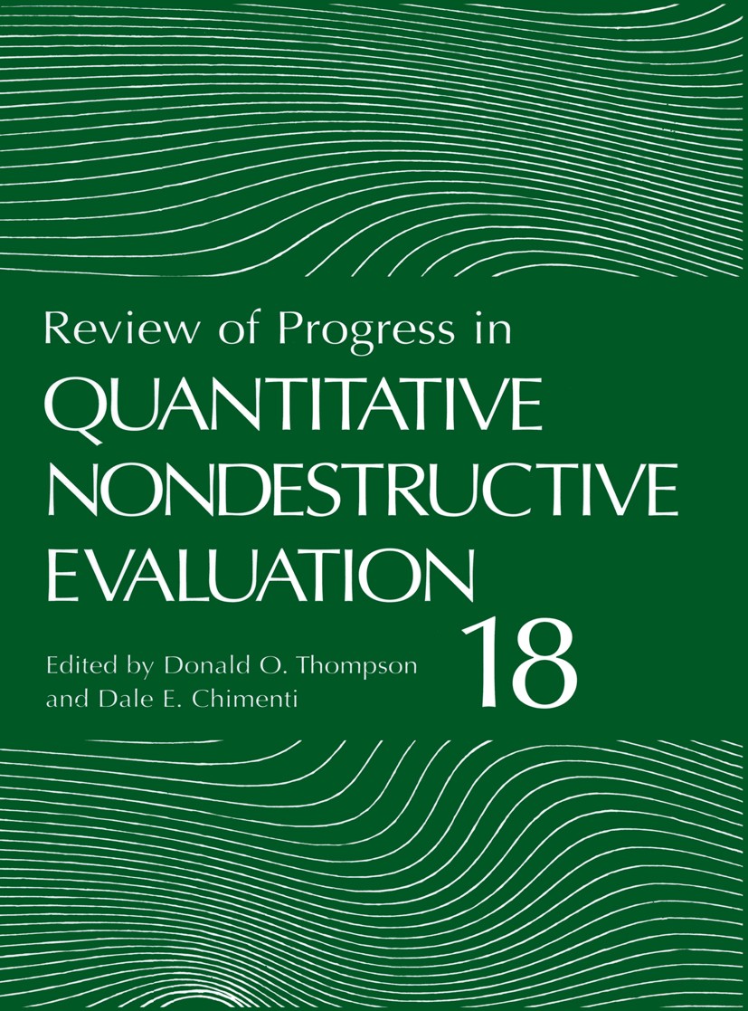 Titlebook: Review of Progress in Quantitative Nondestructive Evaluation; Donald O. Thompson,Dale E. Chimenti Book 1999 Springer Science+Business Medi Titlebook: Review of Progress in Quantitative Nondestructive Evaluation; Donald O. Thompson,Dale E. Chimenti Book 1999 Springer Science+Business Medi