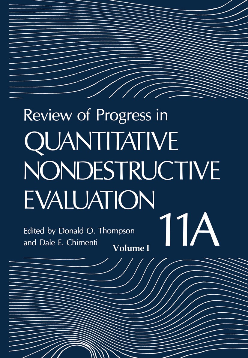 Titlebook: Review of Progress in Quantitative Nondestructive Evaluation; Volume 11A Donald O. Thompson,Dale E. Chimenti Book 1992 Plenum Press, New Yo Titlebook: Review of Progress in Quantitative Nondestructive Evaluation; Volume 11A Donald O. Thompson,Dale E. Chimenti Book 1992 Plenum Press, New Yo