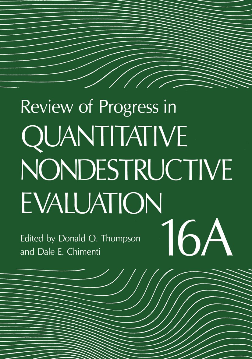 Titlebook: Review of Progress in Quantitative Nondestructive Evaluation; Donald O. Thompson,Dale E. Chimenti Book 1997 Springer Science+Business Medi Titlebook: Review of Progress in Quantitative Nondestructive Evaluation; Donald O. Thompson,Dale E. Chimenti Book 1997 Springer Science+Business Medi