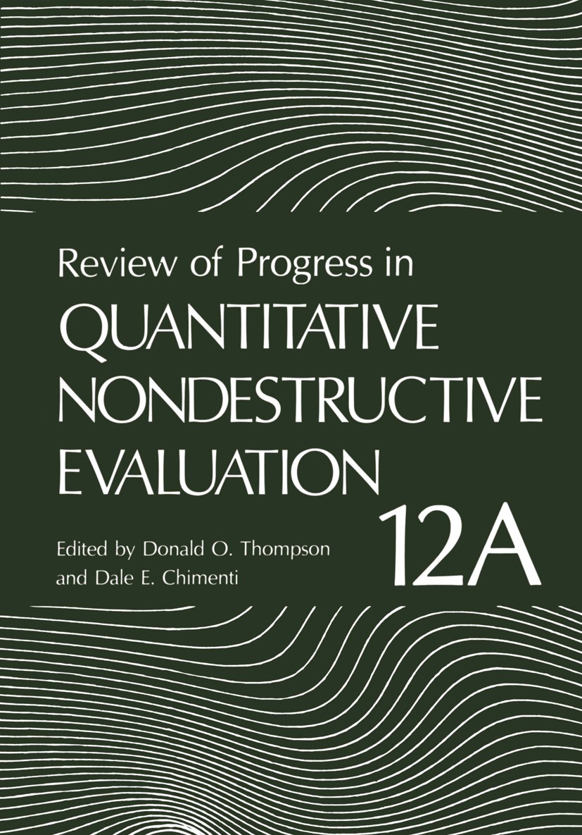 Titlebook: Review of Progress in Quantitative Nondestructive Evaluation; Donald O. Thompson,Dale E. Chimenti Book 1993 Springer Science+Business Medi Titlebook: Review of Progress in Quantitative Nondestructive Evaluation; Donald O. Thompson,Dale E. Chimenti Book 1993 Springer Science+Business Medi