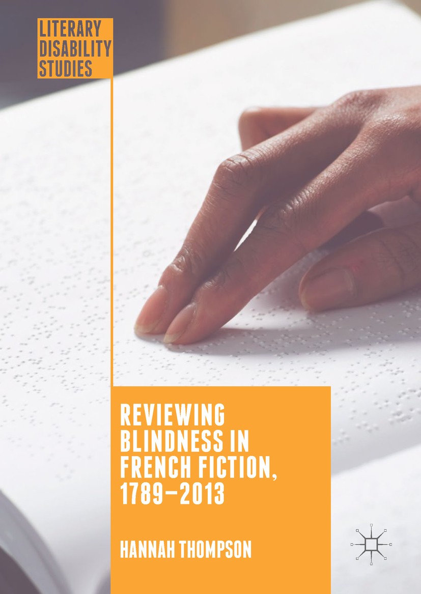 Titlebook: Reviewing Blindness in French Fiction, 1789–2013; Hannah Thompson Book 2017 The Editor(s) (if applicable) and The Author(s) 2017 Braille.D Titlebook: Reviewing Blindness in French Fiction, 1789–2013; Hannah Thompson Book 2017 The Editor(s) (if applicable) and The Author(s) 2017 Braille.D