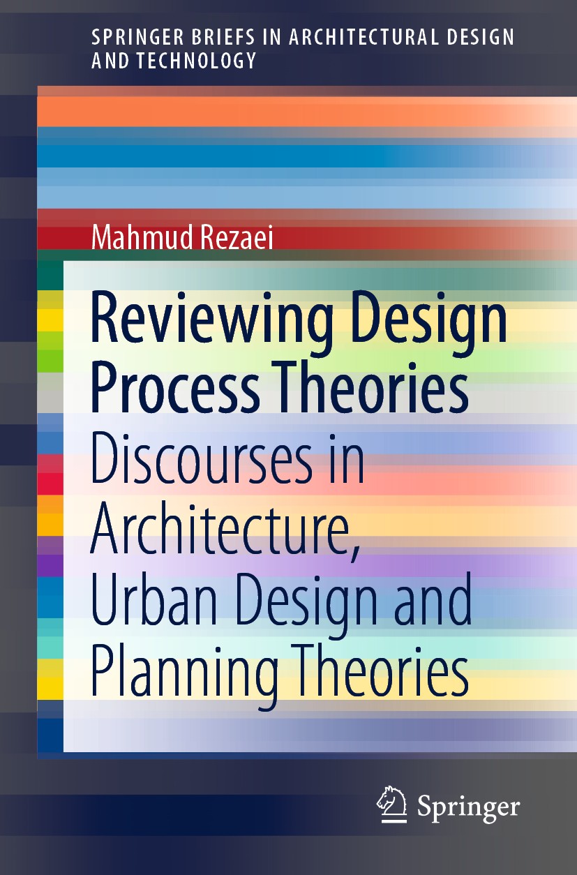 Titlebook: Reviewing Design Process Theories; Discourses in Archit Mahmud Rezaei Book 2021 The Author(s), under exclusive license to Springer Nature S Titlebook: Reviewing Design Process Theories; Discourses in Archit Mahmud Rezaei Book 2021 The Author(s), under exclusive license to Springer Nature S