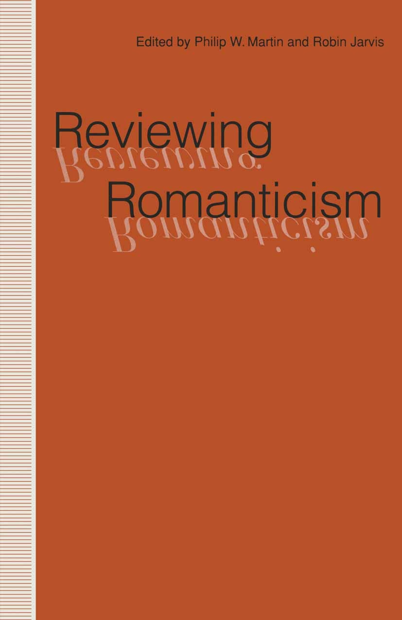Titlebook: Reviewing Romanticism; Philip W. Martin (Field Chair),Robin Jarvis (Lectu Book 1992 Palgrave Macmillan, a division of Macmillan Publishers Titlebook: Reviewing Romanticism; Philip W. Martin (Field Chair),Robin Jarvis (Lectu Book 1992 Palgrave Macmillan, a division of Macmillan Publishers