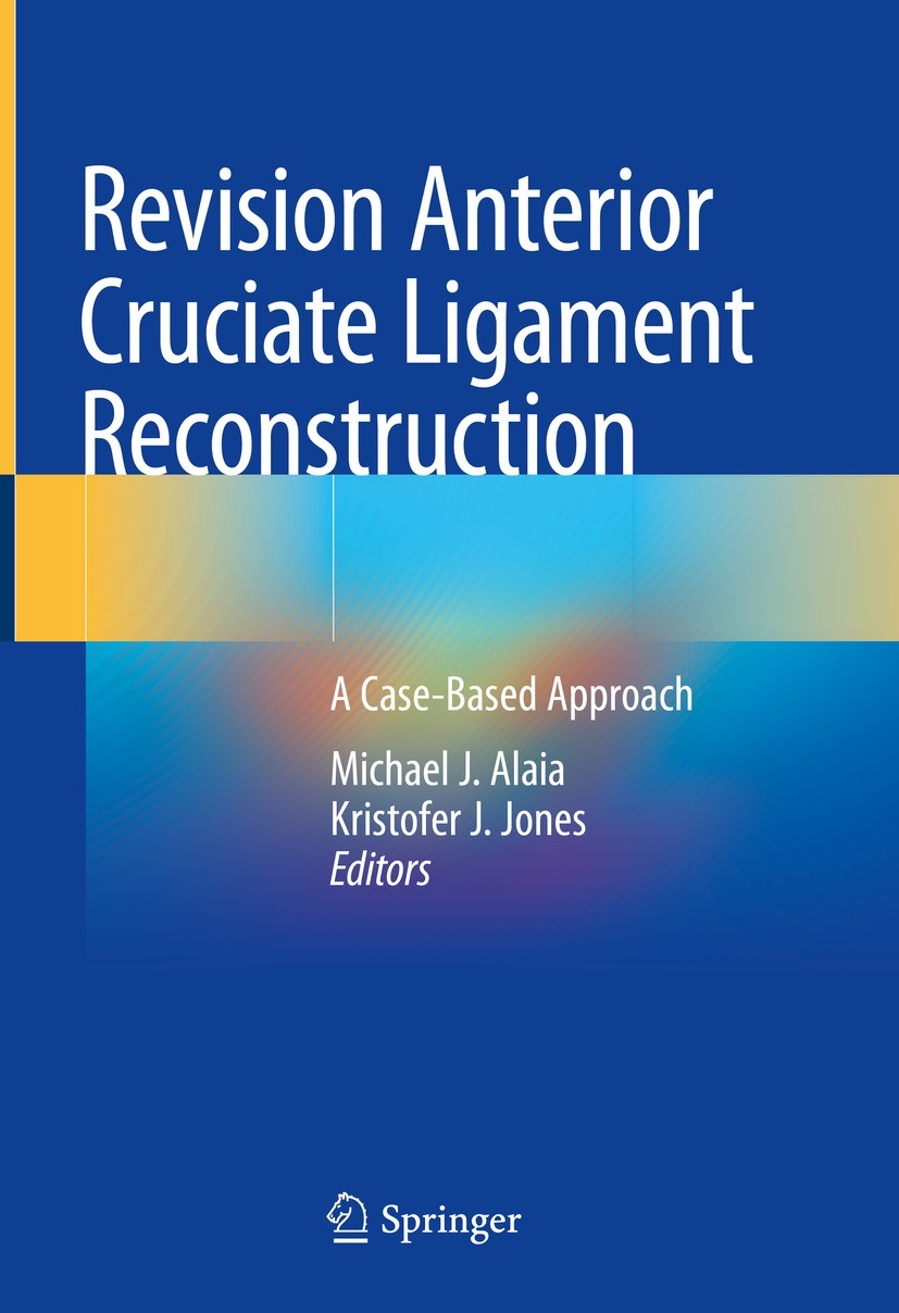 Titlebook: Revision Anterior Cruciate Ligament Reconstruction; A Case-Based Approac Michael J. Alaia,Kristofer J. Jones Book 2022 Springer Nature Swit Titlebook: Revision Anterior Cruciate Ligament Reconstruction; A Case-Based Approac Michael J. Alaia,Kristofer J. Jones Book 2022 Springer Nature Swit
