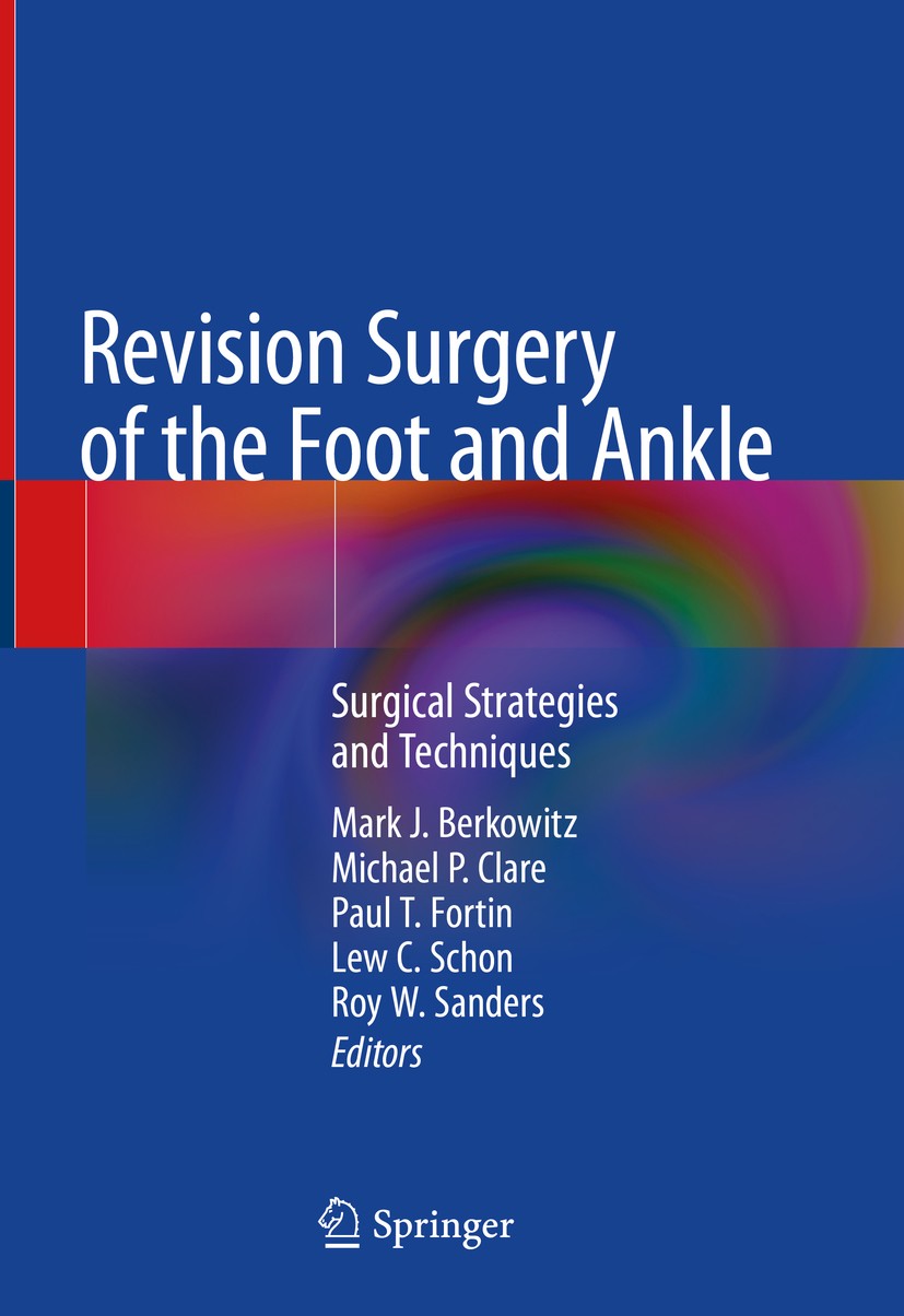 Titlebook: Revision Surgery of the Foot and Ankle; Surgical Strategies Mark J. Berkowitz,Michael P. Clare,Roy W. Sanders Book 2020 Springer Nature Sw Titlebook: Revision Surgery of the Foot and Ankle; Surgical Strategies Mark J. Berkowitz,Michael P. Clare,Roy W. Sanders Book 2020 Springer Nature Sw