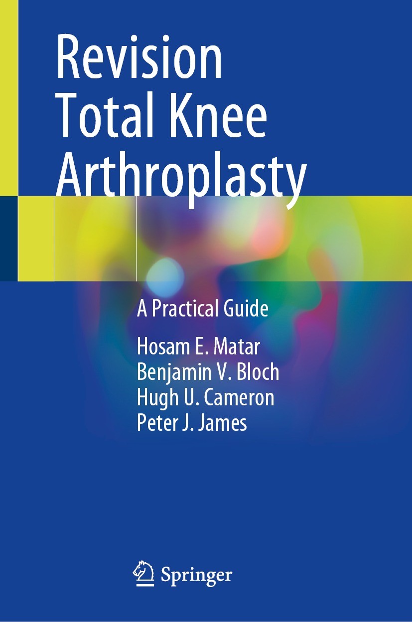 Titlebook: Revision Total Knee Arthroplasty; A Practical Guide Hosam E. Matar,Benjamin V. Bloch,Peter J. James Book 2021 The Editor(s) (if applicable) Titlebook: Revision Total Knee Arthroplasty; A Practical Guide Hosam E. Matar,Benjamin V. Bloch,Peter J. James Book 2021 The Editor(s) (if applicable)
