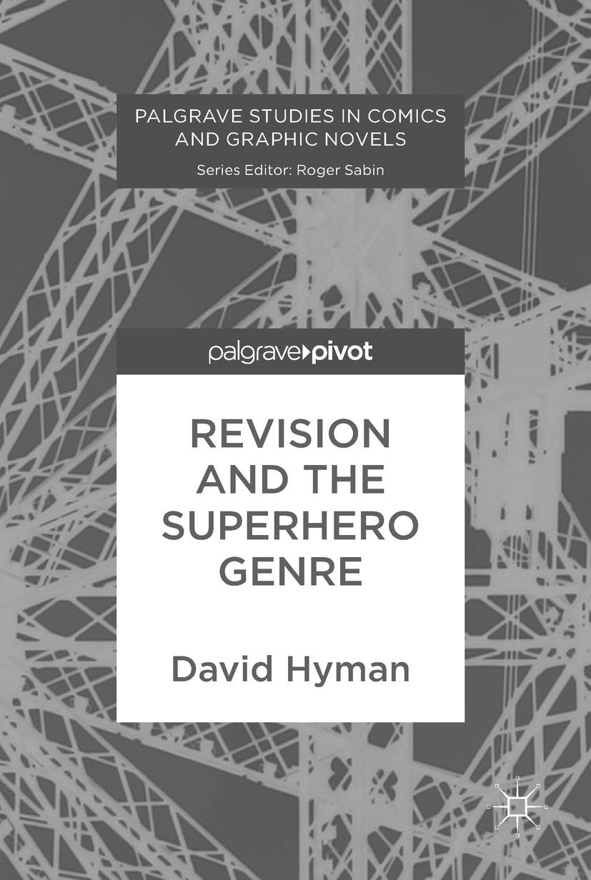 Titlebook: Revision and the Superhero Genre; David Hyman Book 2017 The Editor(s) (if applicable) and The Author(s), under exclusive license to Spring Titlebook: Revision and the Superhero Genre; David Hyman Book 2017 The Editor(s) (if applicable) and The Author(s), under exclusive license to Spring