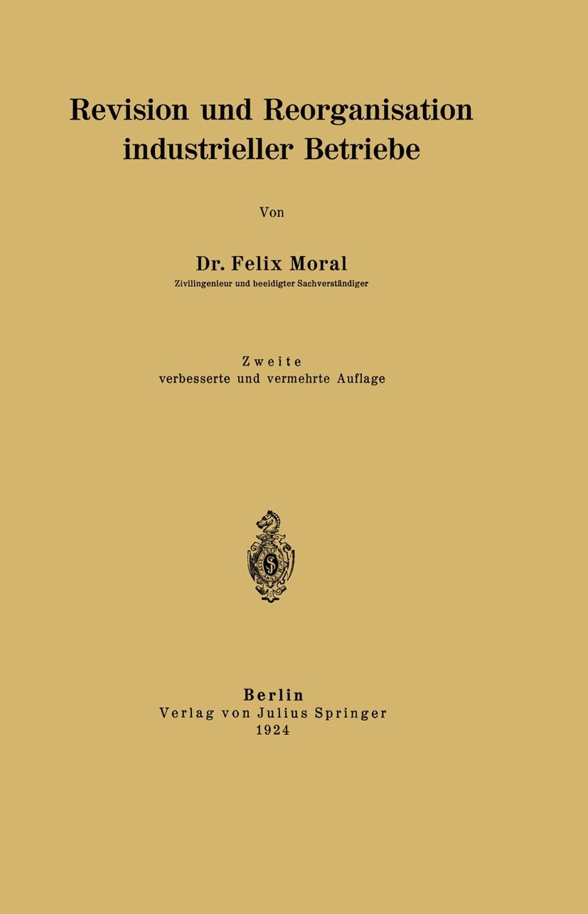 Titlebook: Revision und Reorganisation industrieller Betriebe; Felix Moral Book 1924Latest edition Verlag von Julius Springer 1924 Kalkulation.Person Titlebook: Revision und Reorganisation industrieller Betriebe; Felix Moral Book 1924Latest edition Verlag von Julius Springer 1924 Kalkulation.Person