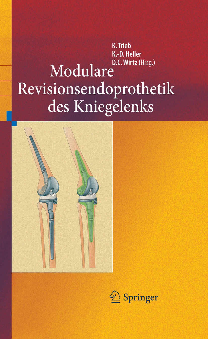 Titlebook: Revisionsendoprothetik des Kniegelenks; Klemens Trieb,Karl-Dieter Heller,Dieter C. Wirtz Book 2011 Springer-Verlag GmbH Berlin Heidelberg Titlebook: Revisionsendoprothetik des Kniegelenks; Klemens Trieb,Karl-Dieter Heller,Dieter C. Wirtz Book 2011 Springer-Verlag GmbH Berlin Heidelberg