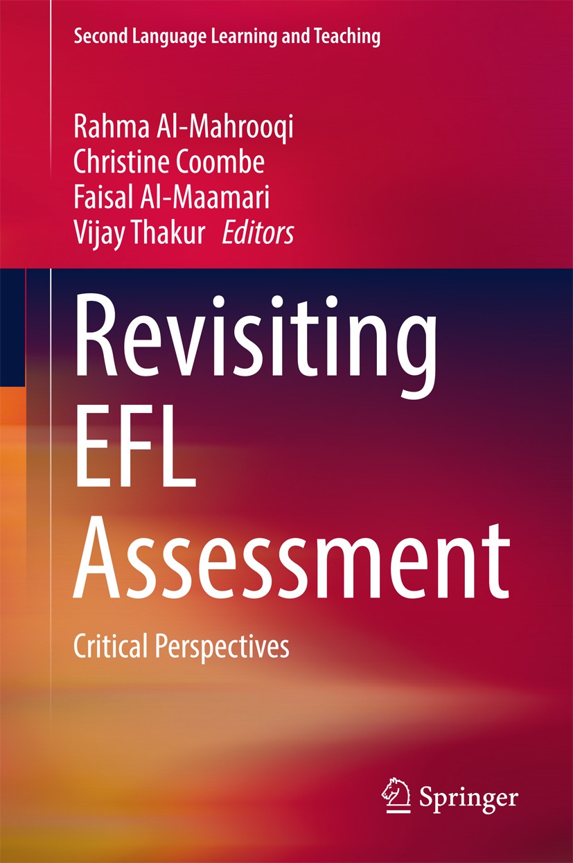 Titlebook: Revisiting EFL Assessment; Critical Perspective Rahma Al-Mahrooqi,Christine Coombe,Vijay Thakur Book 2017 Springer International Publishing Titlebook: Revisiting EFL Assessment; Critical Perspective Rahma Al-Mahrooqi,Christine Coombe,Vijay Thakur Book 2017 Springer International Publishing
