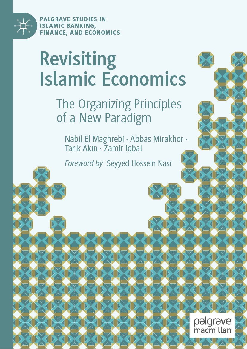 Titlebook: Revisiting Islamic Economics; The Organizing Princ Nabil El Maghrebi,Abbas Mirakhor,Zamir Iqbal Book 2023 The Editor(s) (if applicable) and Titlebook: Revisiting Islamic Economics; The Organizing Princ Nabil El Maghrebi,Abbas Mirakhor,Zamir Iqbal Book 2023 The Editor(s) (if applicable) and