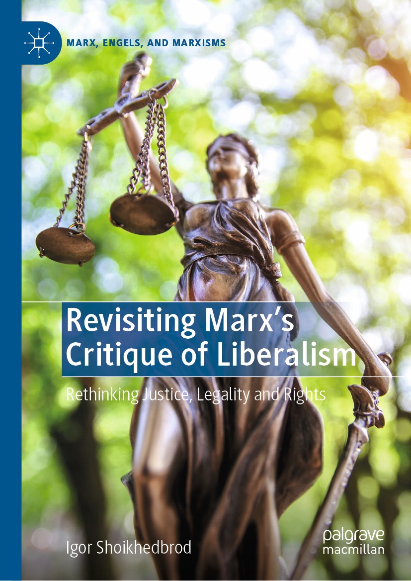 Titlebook: Revisiting Marx’s Critique of Liberalism; Rethinking Justice, Igor Shoikhedbrod Book 2019 The Editor(s) (if applicable) and The Author(s), Titlebook: Revisiting Marx’s Critique of Liberalism; Rethinking Justice, Igor Shoikhedbrod Book 2019 The Editor(s) (if applicable) and The Author(s),