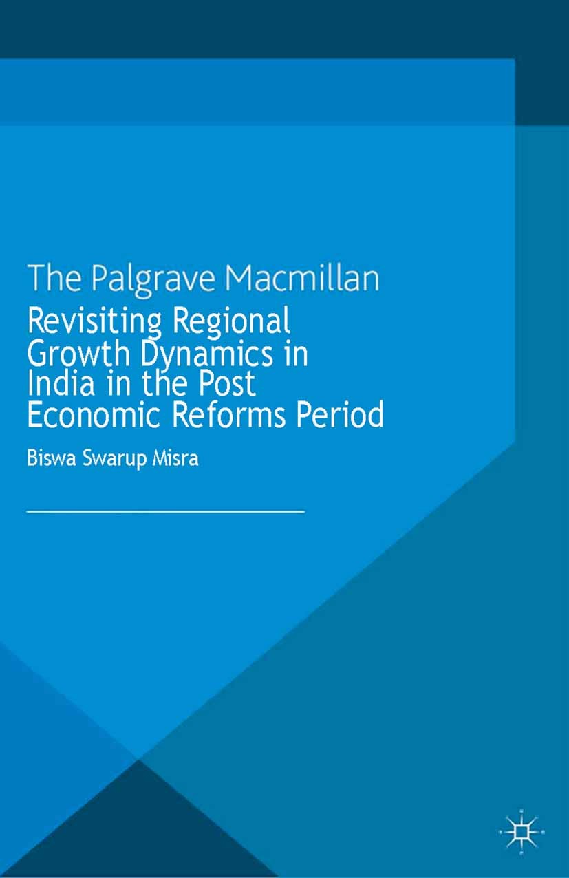 Titlebook: Revisiting Regional Growth Dynamics in India in the Post Economic Reforms Period; Biswa Swarup Misra Book 2013 Palgrave Macmillan, a divis Titlebook: Revisiting Regional Growth Dynamics in India in the Post Economic Reforms Period; Biswa Swarup Misra Book 2013 Palgrave Macmillan, a divis