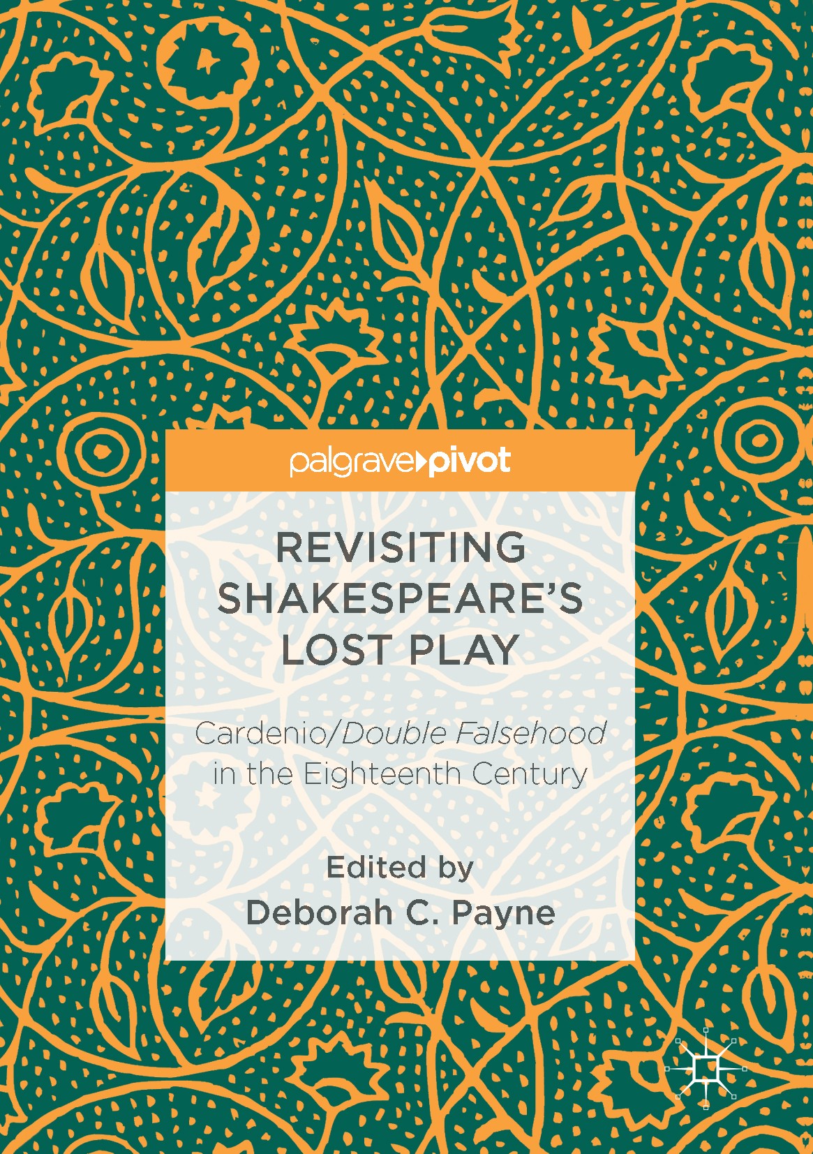 Titlebook: Revisiting Shakespeare’s Lost Play; Cardenio/Double Fals Deborah C. Payne Book 2016 The Editor(s) (if applicable) and The Author(s) 2016 Ap Titlebook: Revisiting Shakespeare’s Lost Play; Cardenio/Double Fals Deborah C. Payne Book 2016 The Editor(s) (if applicable) and The Author(s) 2016 Ap