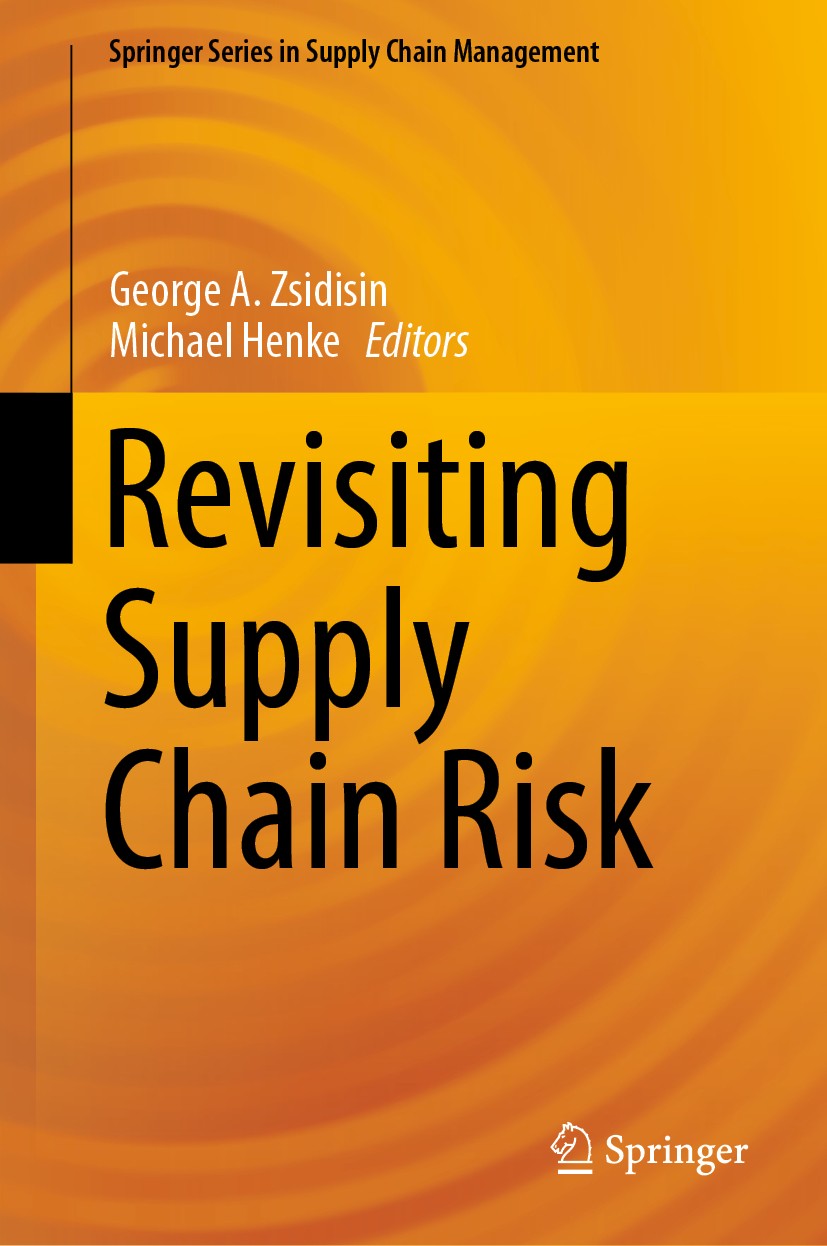 Titlebook: Revisiting Supply Chain Risk; George A. Zsidisin,Michael Henke Book 2019 Springer Nature Switzerland AG 2019 Supply Chain Risk.Supply Chai Titlebook: Revisiting Supply Chain Risk; George A. Zsidisin,Michael Henke Book 2019 Springer Nature Switzerland AG 2019 Supply Chain Risk.Supply Chai