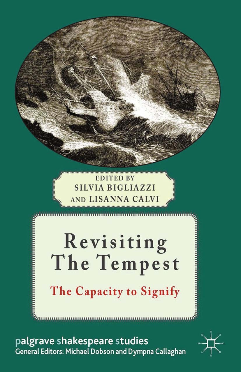 Titlebook: Revisiting The Tempest; The Capacity to Sign Silvia Bigliazzi (Professor of English Literature) Book 2014 Palgrave Macmillan, a division of Titlebook: Revisiting The Tempest; The Capacity to Sign Silvia Bigliazzi (Professor of English Literature) Book 2014 Palgrave Macmillan, a division of