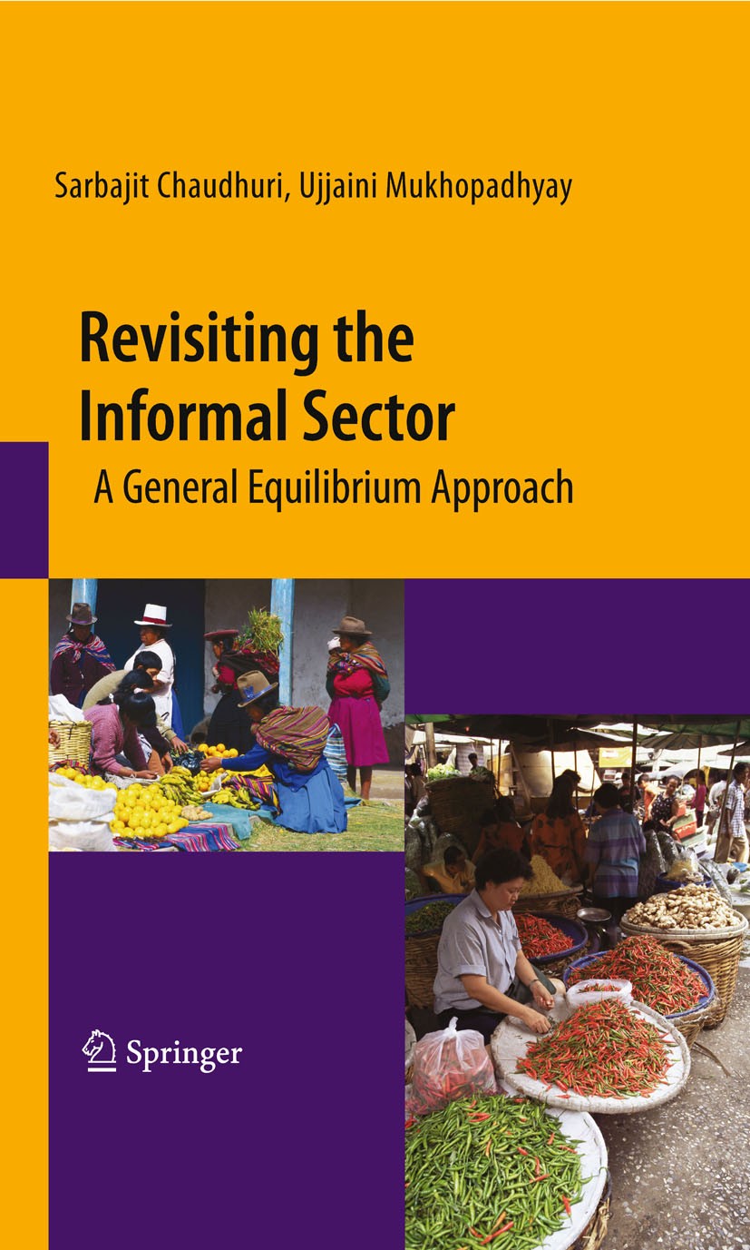 Titlebook: Revisiting the Informal Sector; A General Equilibriu Sarbajit Chaudhuri,Ujjaini Mukhopadhyay Book 2010 Springer-Verlag New York 2010 Develo Titlebook: Revisiting the Informal Sector; A General Equilibriu Sarbajit Chaudhuri,Ujjaini Mukhopadhyay Book 2010 Springer-Verlag New York 2010 Develo