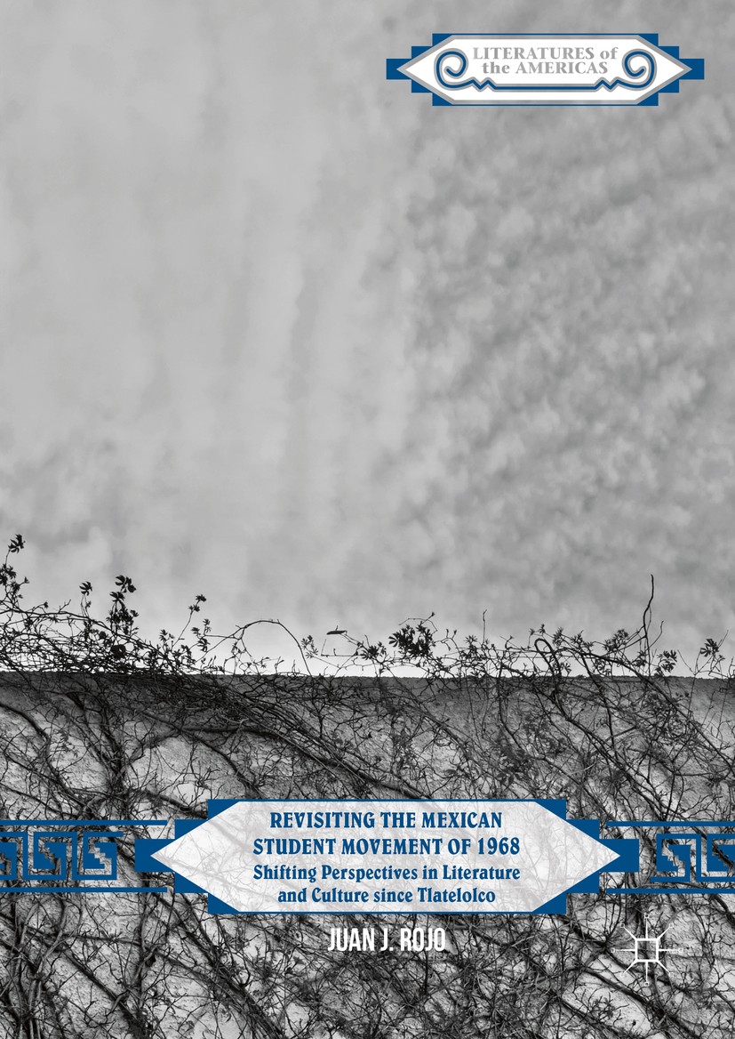 Titlebook: Revisiting the Mexican Student Movement of 1968; Shifting Perspective Juan J. Rojo Book 2016 The Editor(s) (if applicable) and The Author(s Titlebook: Revisiting the Mexican Student Movement of 1968; Shifting Perspective Juan J. Rojo Book 2016 The Editor(s) (if applicable) and The Author(s