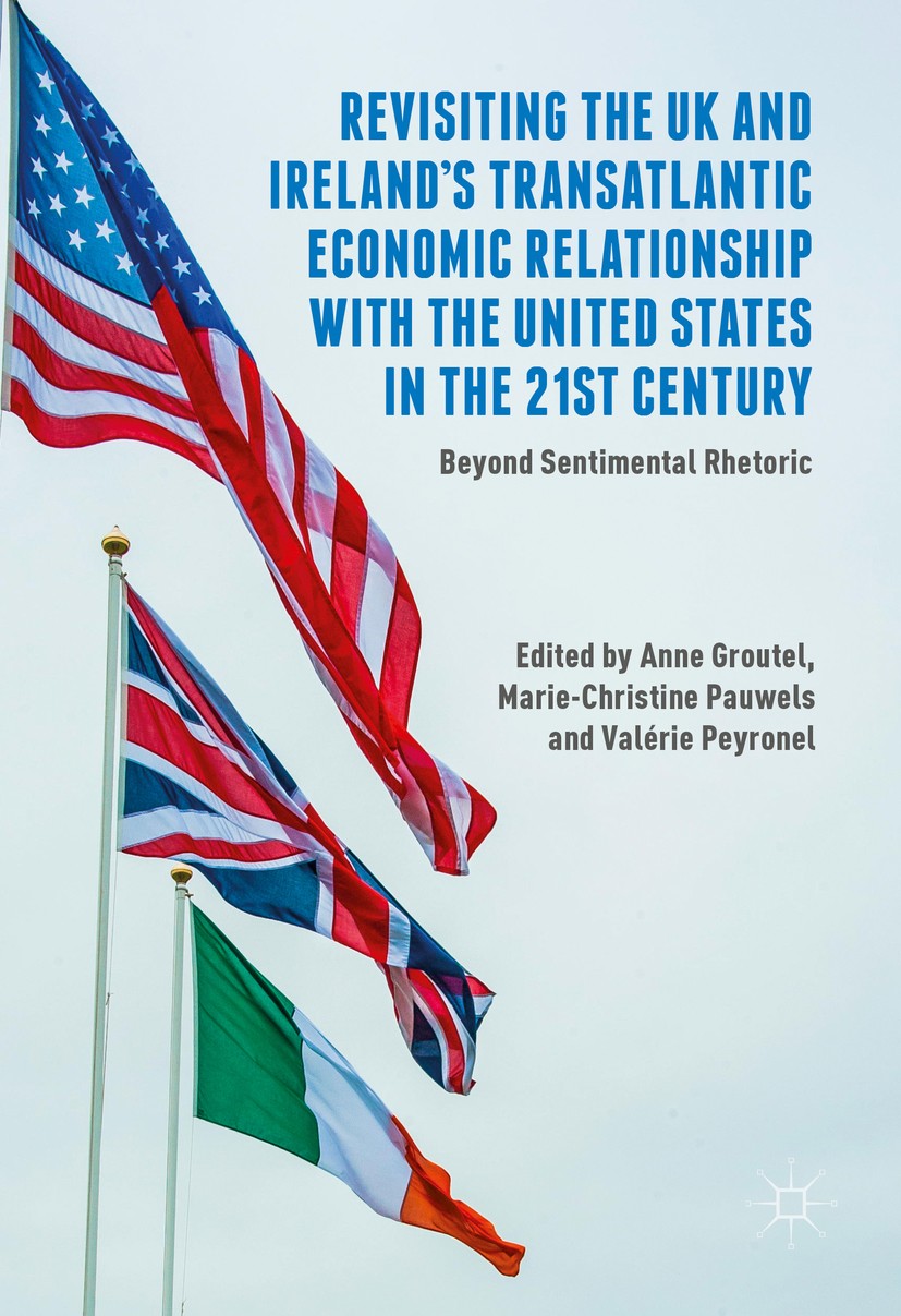 Titlebook: Revisiting the UK and Ireland’s Transatlantic Economic Relationship with the United States in the 21; Beyond Sentimental R Anne Groutel,Mar Titlebook: Revisiting the UK and Ireland’s Transatlantic Economic Relationship with the United States in the 21; Beyond Sentimental R Anne Groutel,Mar