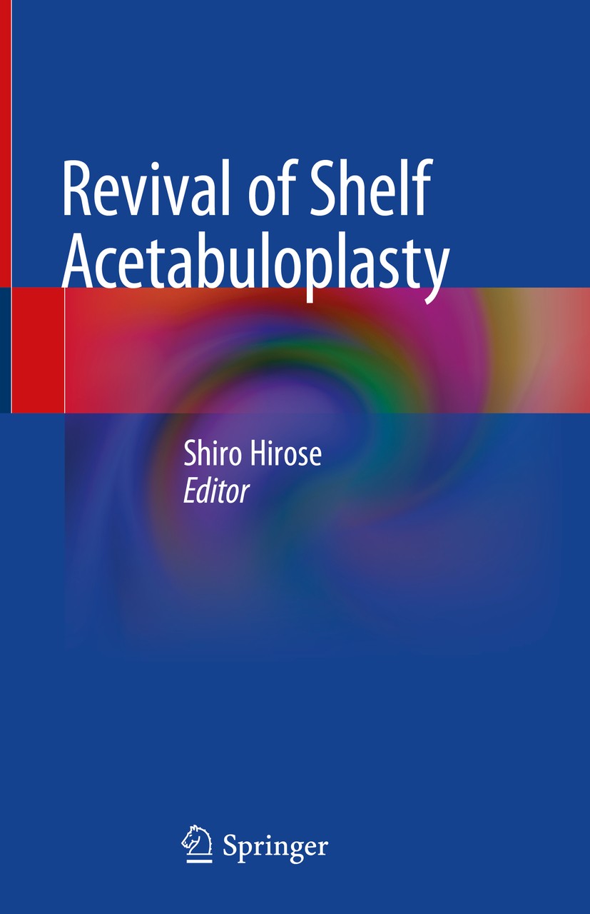 Titlebook: Revival of Shelf Acetabuloplasty; Shiro Hirose Book 2018 Springer Nature Singapore Pte Ltd. 2018 Shelf acetabuloplasty.Developmental dyspl Titlebook: Revival of Shelf Acetabuloplasty; Shiro Hirose Book 2018 Springer Nature Singapore Pte Ltd. 2018 Shelf acetabuloplasty.Developmental dyspl