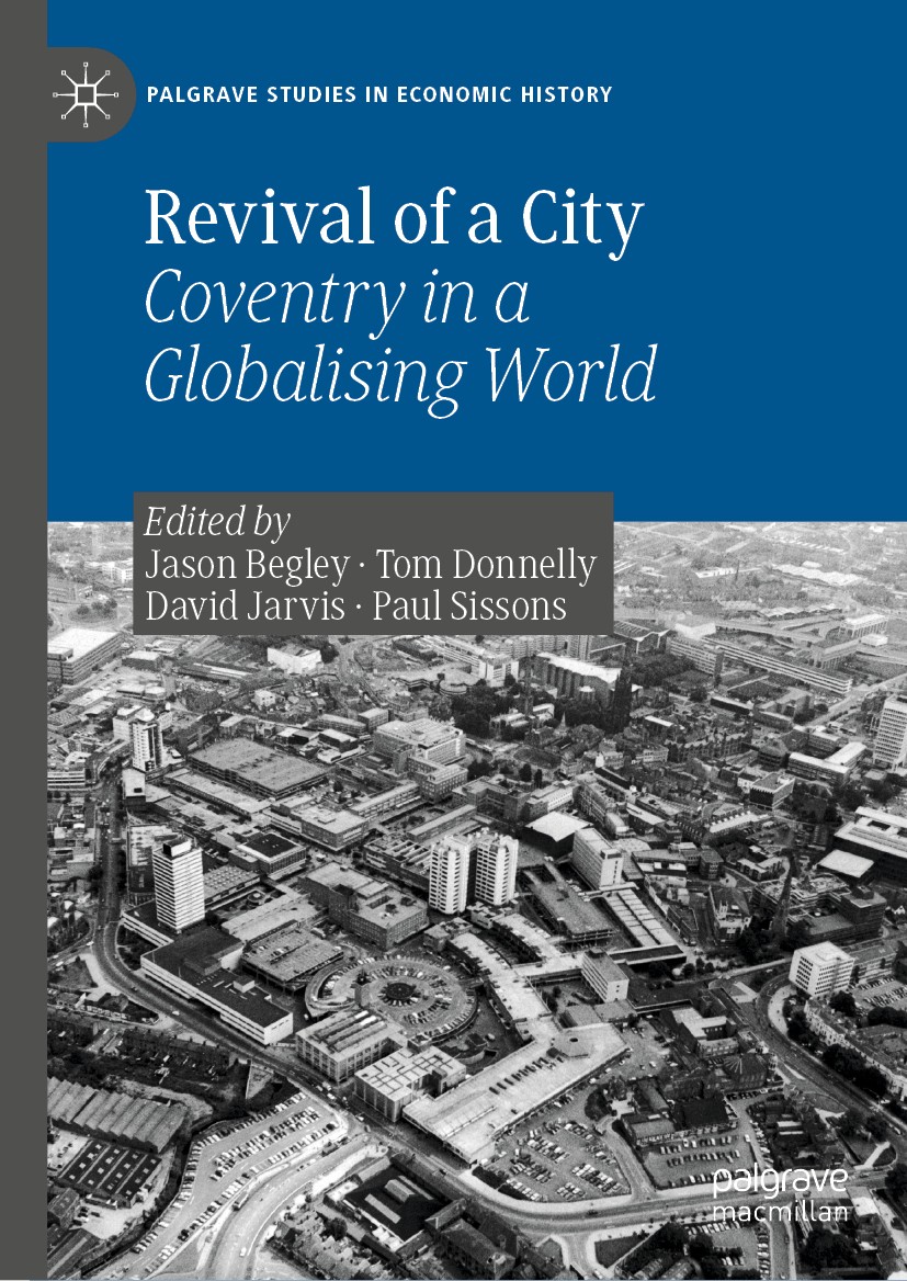 Titlebook: Revival of a City; Coventry in a Global Jason Begley,Tom Donnelly,Paul Sissons Book 2019 The Editor(s) (if applicable) and The Author(s), u Titlebook: Revival of a City; Coventry in a Global Jason Begley,Tom Donnelly,Paul Sissons Book 2019 The Editor(s) (if applicable) and The Author(s), u
