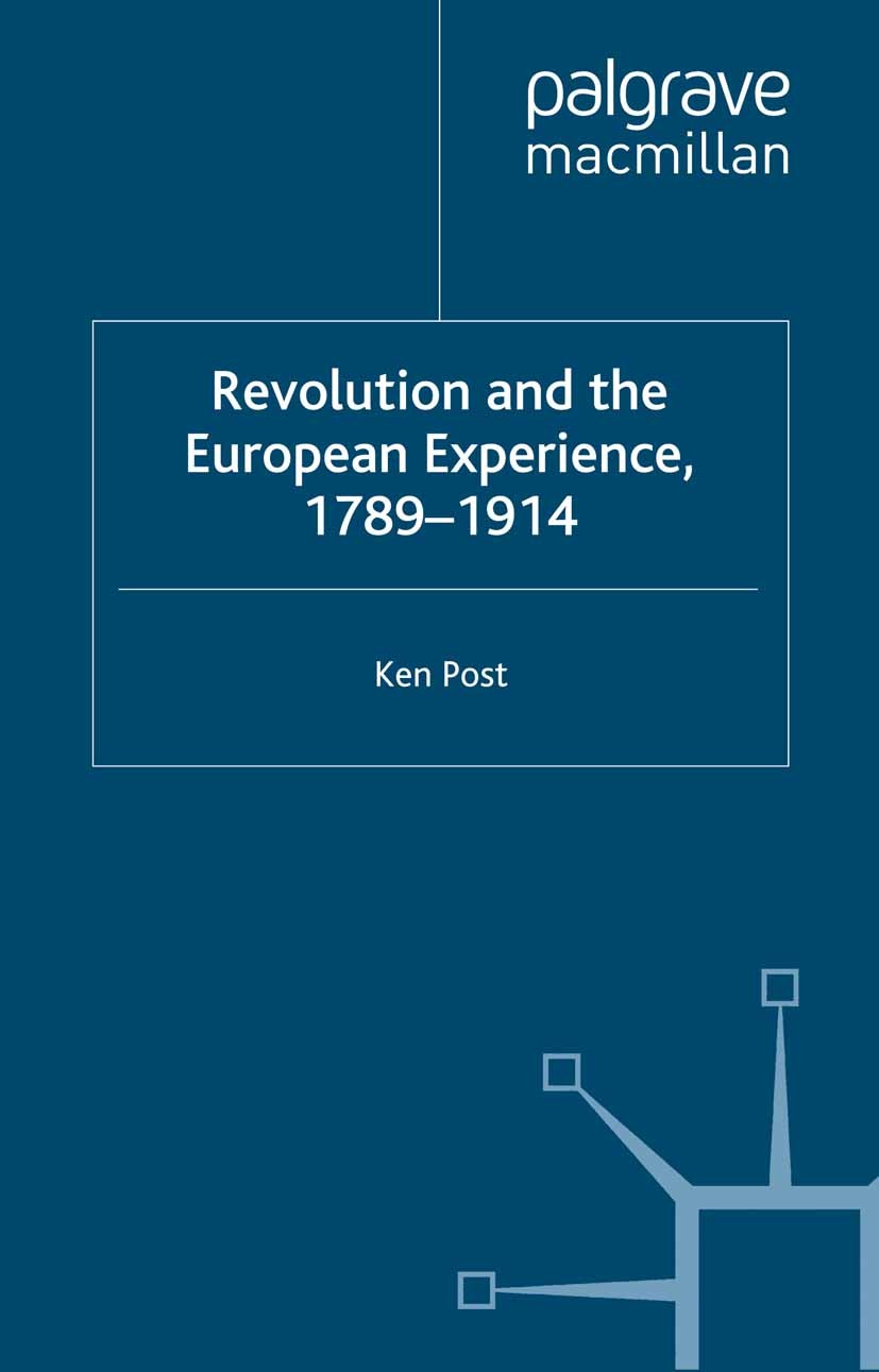 Titlebook: Revolution and the European Experience 1789-1914; Ken Post Book 1999 Palgrave Macmillan, a division of Macmillan Publishers Limited 1999 E Titlebook: Revolution and the European Experience 1789-1914; Ken Post Book 1999 Palgrave Macmillan, a division of Macmillan Publishers Limited 1999 E