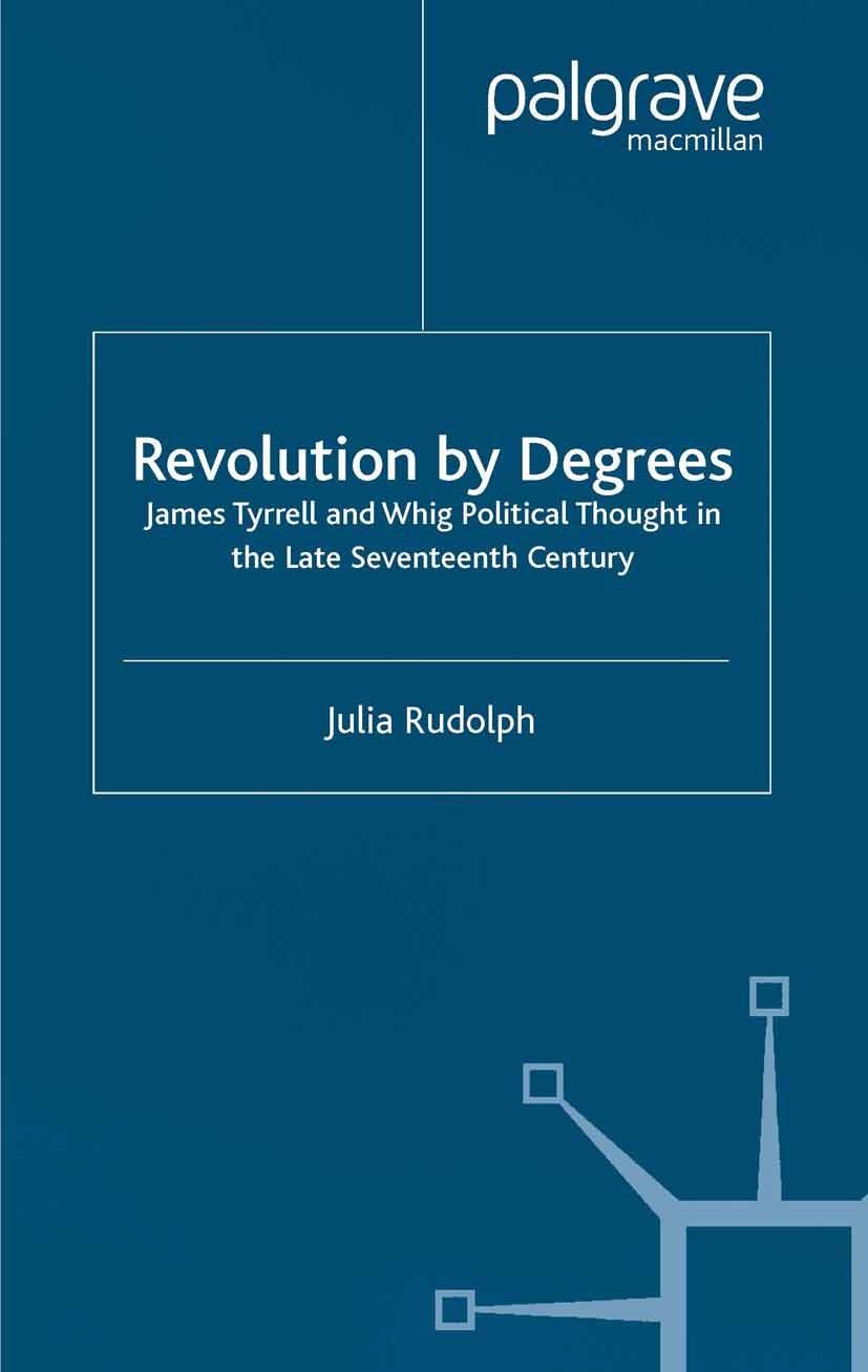 Titlebook: Revolution by Degrees; James Tyrrell and Wh Julia Rudolph Book 2002 Palgrave Macmillan, a division of Macmillan Publishers Limited 2002 Eng Titlebook: Revolution by Degrees; James Tyrrell and Wh Julia Rudolph Book 2002 Palgrave Macmillan, a division of Macmillan Publishers Limited 2002 Eng