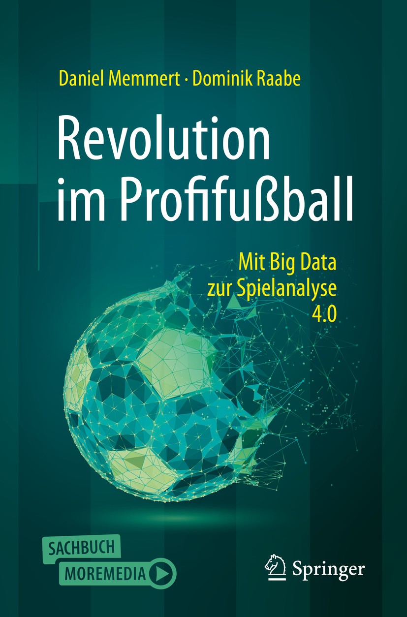 Titlebook: Revolution im Profifußball; Mit Big Data zur Spi Daniel Memmert,Dominik Raabe Book 2019Latest edition Springer-Verlag GmbH Deutschland, ein Titlebook: Revolution im Profifußball; Mit Big Data zur Spi Daniel Memmert,Dominik Raabe Book 2019Latest edition Springer-Verlag GmbH Deutschland, ein